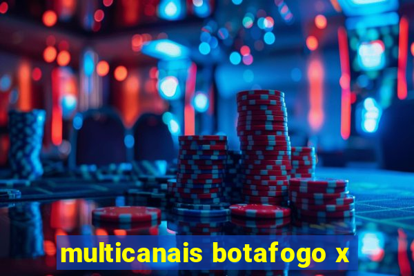 multicanais botafogo x